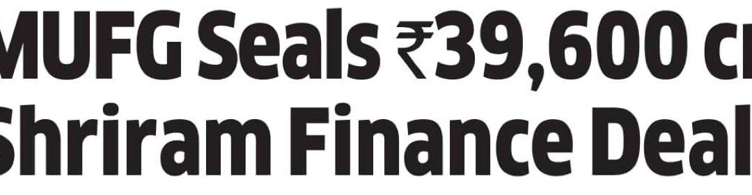 A Deep Dive into the MUFG-Shriram Deal-